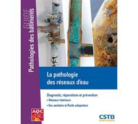 La pathologie des réseaux d'eau Diagnostic, réparations et prévention. Réseaux intérieurs. Eau sanitaire et fluide caloporteur. - Guy Tache - Cstb - broché - Guide