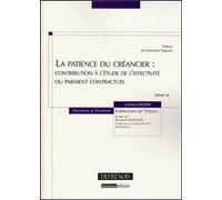 La patience du créancier : contribution à l'étude de l'effectivité du paiement c Gaudin l. (Auteur)