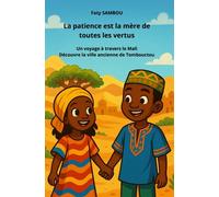La patience est la mère de toutes les vertus Un voyage à travers le Mali, découvre la ville ancienne de Tombouctou - Faty Sambou - Le Buntu Village - broché - Contes et légendes jeunesse