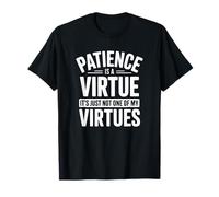 La Patience est Une Vertu, ce n'est Tout Simplement Pas l'une de Mes vertus T-Shirt