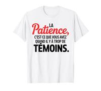 La Patience Quand Il Y A Trop De Témoins Citation Humour T-Shirt