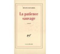 La Patience sauvage - Régine Detambel - Gallimard - broché - Livre