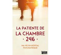 La patiente de la chambre 246 - Ma vie en clinique psychiatrique