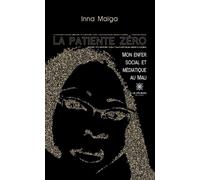 La patiente zéro Mon enfer social et médiatique au Mali - Maïga Inna - Le Lys Bleu - broché - Roman