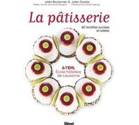 La pâtisserie à l'EHL - École hôtelière de Lausanne: 60 recettes sucrées et salées