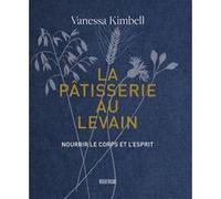 La pâtisserie au levain Vanessa Kimbell (Auteur), Sylvie Girard-Lagorce (Traduction)