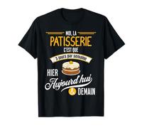 La Patisserie c'est tous les jours - Cadeau Humour Patissier T-Shirt