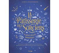La pâtisserie des sorciers et autres desserts fantastiques