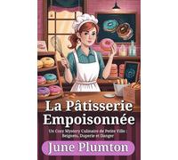 La Pâtisserie Empoisonnée: Un Cozy Mystery Culinaire de Petite Ville : Beignets, Duperie et Danger