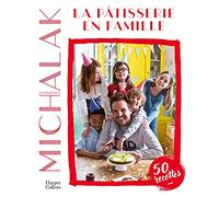 La pâtisserie en famille: Des recettes faciles et gourmandes pour pâtisser avec ses enfants pendant le confinement !