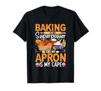 La pâtisserie est Mon Super Pouvoir et Mon Tablier est ma Cape T-Shirt