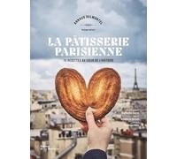 La Pâtisserie parisienne: 70 recettes au cœur de l'Histoire
