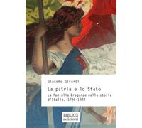 La patria e lo Stato. La famiglia Breganze nella storia d'Italia. 1796-1922
