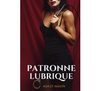 La patronne lubrique: Roman Lesbiennes. BDSM. Soumission, domination, initiation. Réservé à un public averti.