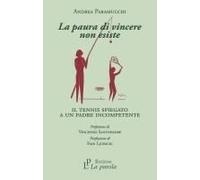 La Paura Di Vincere Non Esiste. Il Tennis Spiegato A Un Padre Incompetente