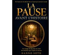LA PAUSE AVANT L’HISTOIRE: Un voyage de dix jours au cœur des histoires que l’esprit se raconte