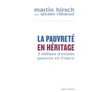 Martin Hirsch – La pauvreté en héritage: 2 millions d'enfants pauvres en France – Essai – Broché