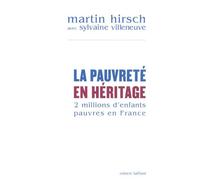 La pauvreté en héritage deux millions d'enfants pauvres en France - Martin Hirsch - Robert Laffont - broché - Essai