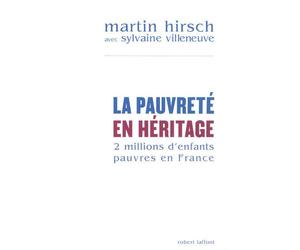 La pauvreté en héritage deux millions d'enfants pauvres en France - Martin Hirsch - Robert Laffont - broché - Essai
