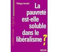 La pauvreté est-elle soluble dans le libéralisme ? Philippe Arondel (Auteur)