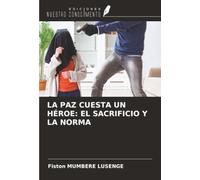 LA PAZ CUESTA UN HÉROE: EL SACRIFICIO Y LA NORMA
