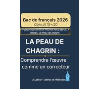 La Peau de Chagrin - Comprendre l'œuvre avec les yeux d'un correcteur: : Bac de français 2026 - Méthode, dissertation, commentaire et oral