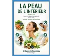 La Peau de l'intérieur: Eczéma, psoriasis, acné, rosacée, vieillissement, cheveux, ongles... règles d'or pour une approche médicale et naturelle / soigner sa peau de l'intérieur