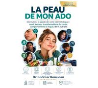 La peau de mon ado: DermAdo, le guide du dermatologue, acné, puberté, écrans, comportements à risque, comprendre et accompagner votre ado (11-20 ans)
