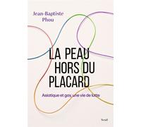 La Peau hors du placard: Asiatique et gay, une vie de lutte