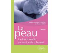 La peau - la dermatologie au service de la beauté - 2e édition - la dermatologie au service de la beauté - Marie-Pierre Hill Sylvestre - Ellipses - Livre