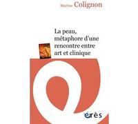 La peau, métaphore d'une rencontre entre art et clinique Martine Colignon (Auteur)