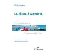 La pêche à Mayotte Entre archaïsme et postmodernité - Olivier Busson - L'harmattan - broché - Etude
