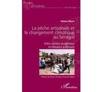 La Pêche Artisanale Et Le Changement Climatique Au Sénégal - Entre Savoirs Du Pêcheur Et Mesures Politiques