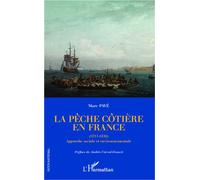 La pêche côtière en France (1715-1850) - Approche sociale et environnementale - Marc Pavé - L'harmattan - broché - Etude