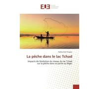 La pêche dans le lac Tchad Impacts de l'évolution du niveau du lac Tchad sur la pêche dans sa partie au Niger - Hadiza Kiari Fougou - Universitaires Europeennes - broché - Livre