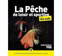 La pêche de loisir et sportive pour les Nuls : Livre de pêche, Découvrir les bases de la pêche, Savoir bien choisir sa canne à pêche et ses leurres, Découvrir les meilleures techniques de pêche