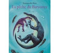 La pêche du Baryonyx Emmanuelle Zicot (Illustration), Jean-Luc Sala (Auteur), Pierre Bertrand (Préface)