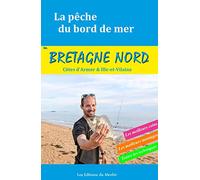 La pêche du bord de mer en Bretagne Nord (Côtes d'Armor et Ille-et-Vilaine): Les meilleurs coins, les meilleurs montages, toutes les techniques
