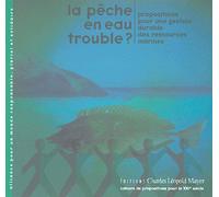 La Pêche En Eau Trouble ? - Propositions Pour Une Gestion Durable Des Ressources Marines