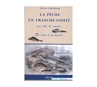 La peche en franche-comte au xiii et xv de l'eau a la bouche De l'eau à la bouche - Pierre Gresser - Cetre Eds - broché - Etude