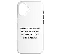 La pêche est comme la datation... Tout est attrapé et relâché jusqu'à ce Que Vous Coque pour iPhone 16