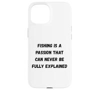 La pêche est Une Passion Qui ne Peut jamais être entièrement expliquée Coque pour iPhone 15