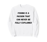 La pêche est Une Passion Qui ne Peut jamais être entièrement expliquée Sweatshirt