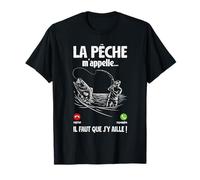 La Pêche m'appelle Il Faut Que J'Aille Pêcher Maintenant T-Shirt