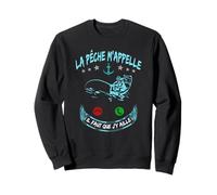 La pêche m'appelle il Faut Que j'y aille Pêcheurs Sweatshirt