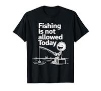 La pêche n'est Pas autorisée Aujourd'hui T-Shirt