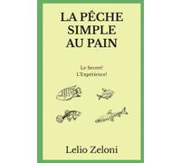 La Pêche Simple au Pain: Le Secret? L’Expérience!
