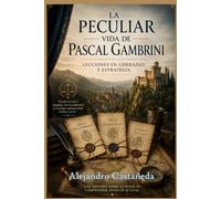 La Peculiar Vida de Pascal Gambrini: Lecciones en Liderazgo y Estrategia