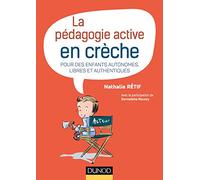 La pédagogie active en crèche: Pour des enfants autonomes, libres et authentiques