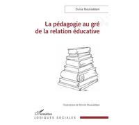 La pédagogie au gré de la relation éducative - Nisrine Moukaddam - L'harmattan - broché - Scolaire / Universitaire